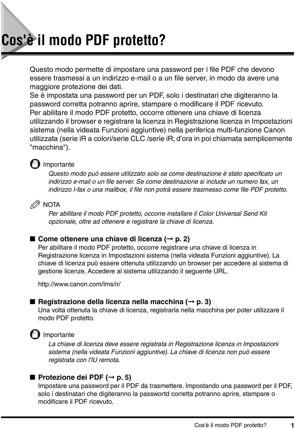 Se è impostata una password per un PDF, solo i destinatari che digiteranno la password corretta potranno aprire, stampare o modificare il PDF ricevuto.