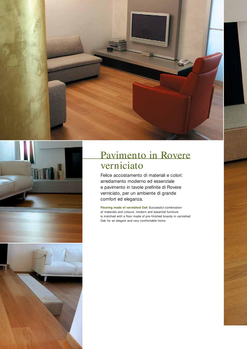 Flooring made of varnished Oak Successful combination of materials and colours: modern and essential