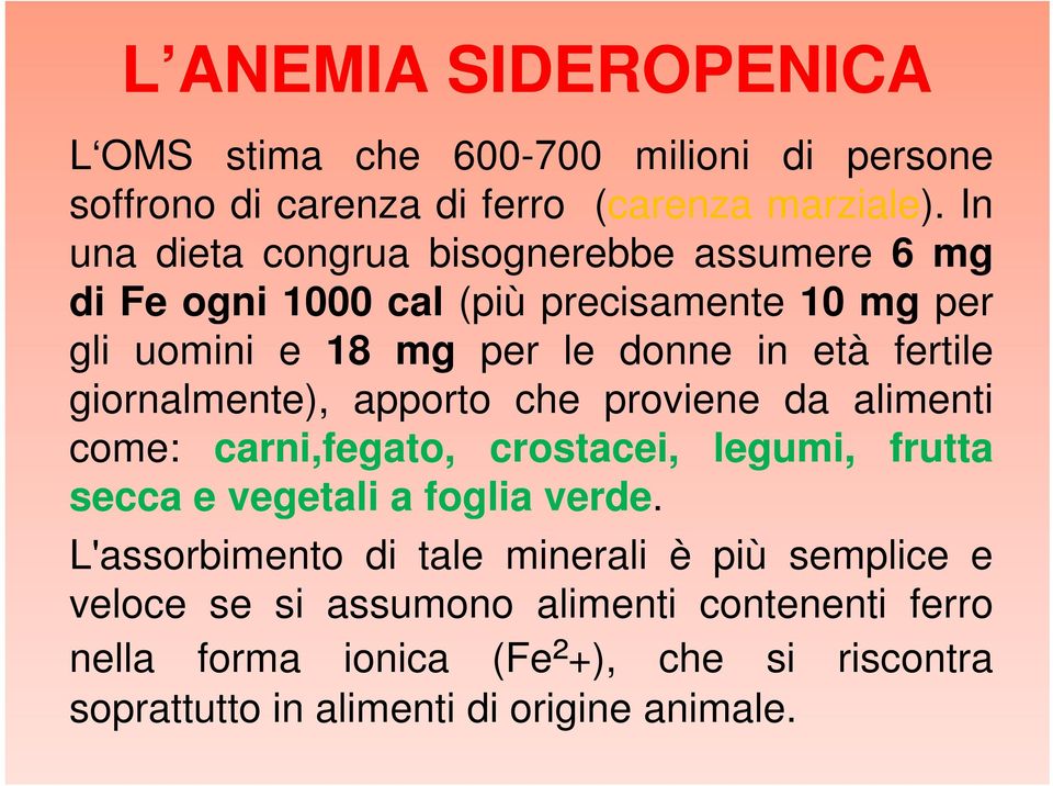 giornalmente), apporto che proviene da alimenti come: carni,fegato, crostacei, legumi, frutta secca e vegetali a foglia verde.