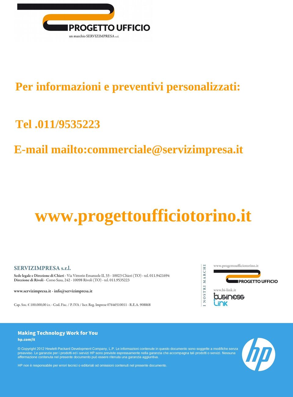 Le garanzie per i prodotti ed i servizi HP sono previste espressamente nella garanzia che accompagna tali prodotti o servizi.