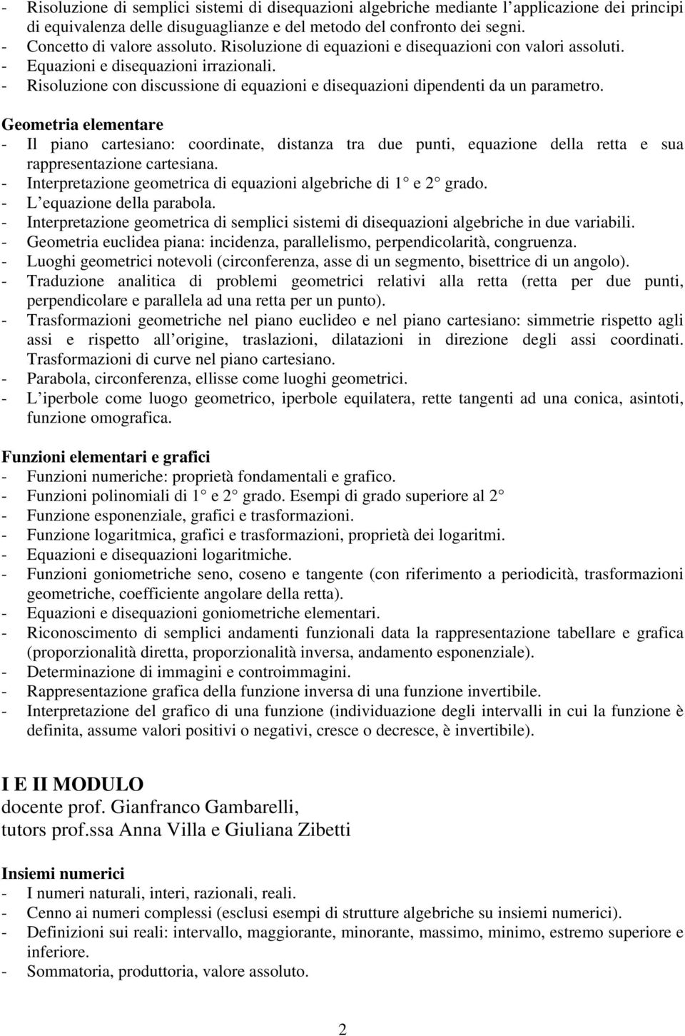 - Risoluzione con discussione di equazioni e disequazioni dipendenti da un parametro.