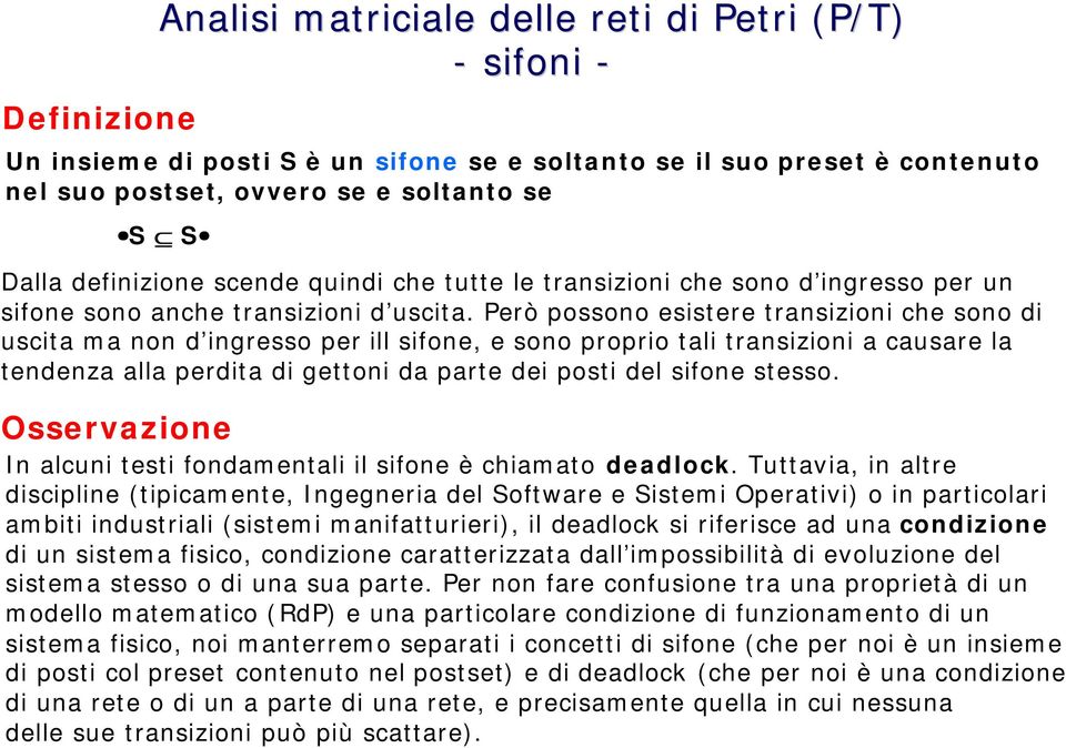 Però possono esistere transizioni che sono di uscita ma non d ingresso per ill sifone, e sono proprio tali transizioni a causare la tendenza alla perdita di gettoni da parte dei posti del sifone