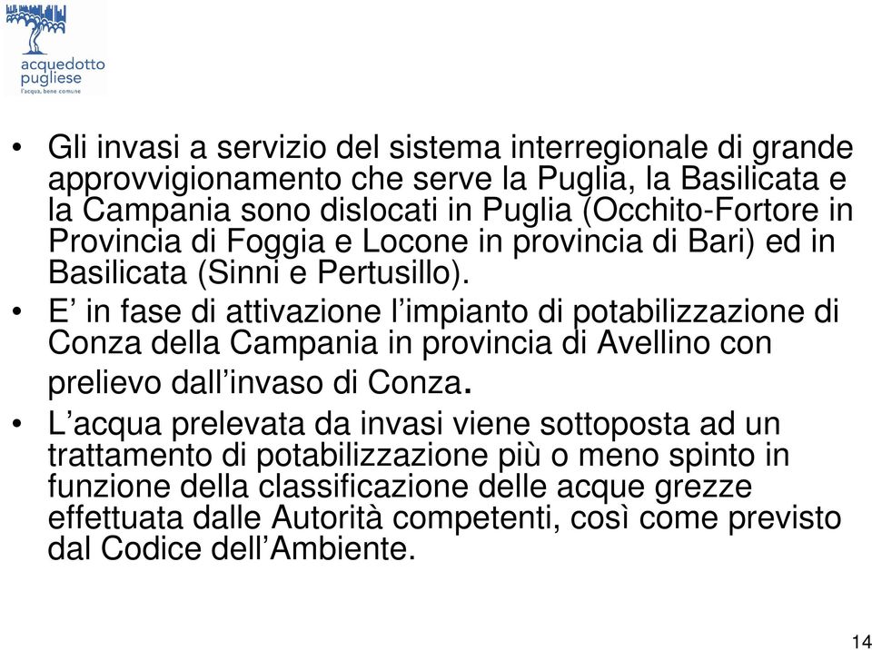 E in fase di attivazione l impianto di potabilizzazione di Conza della Campania in provincia di Avellino con prelievo dall invaso di Conza.