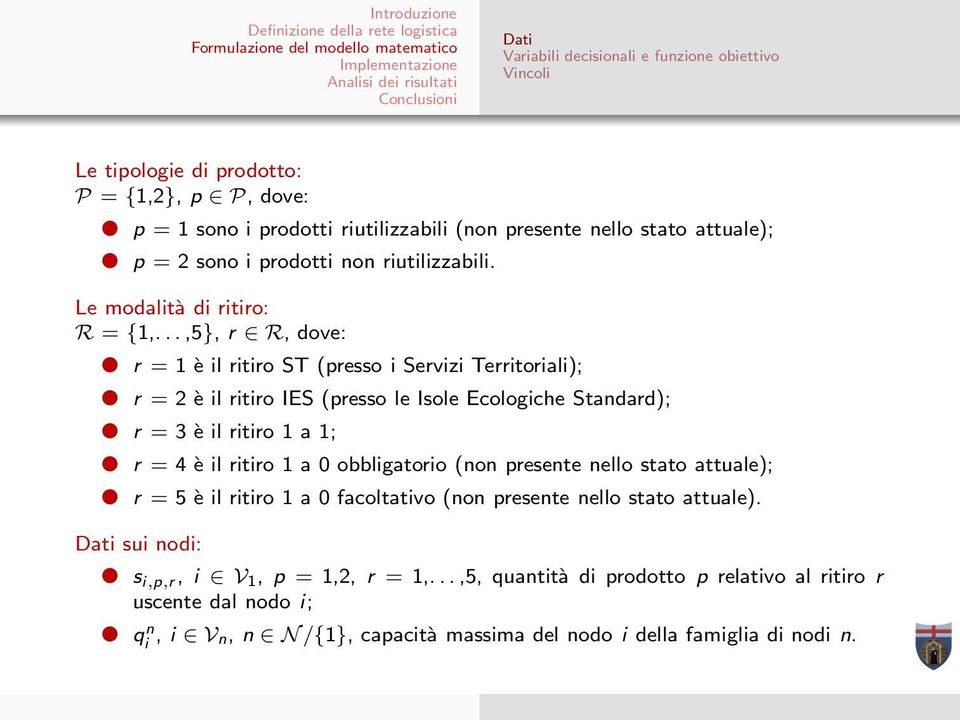 ..,5}, r R, dove: r = 1 è il ritiro ST (presso i Servizi Territoriali); r = 2 è il ritiro IES (presso le Isole Ecologiche Standard); r = 3 è il ritiro 1 a 1; r = 4 è il ritiro 1 a 0