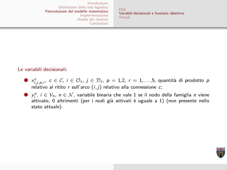 ..,5, quantità di prodotto p relativo al ritito r sull arco (i, j) relativo alla connessione c; y n