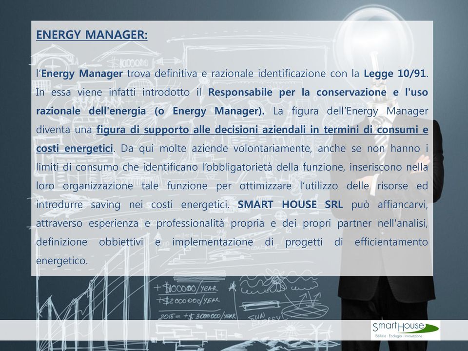 La figura dell Energy Manager diventa una figura di supporto alle decisioni aziendali in termini di consumi e costi energetici.