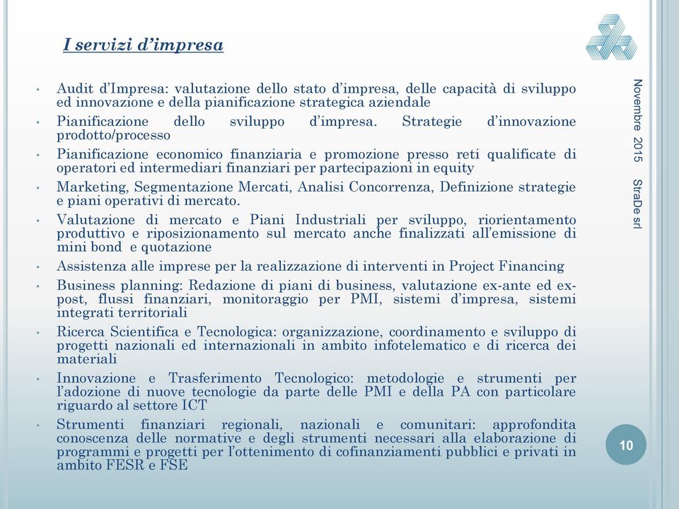 Strategie d innovazione Pianificazione economico finanziaria e promozione presso reti qualificate di operatori ed intermediari finanziari per partecipazioni in equity Marketing, Segmentazione