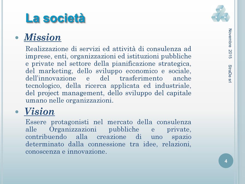 applicata ed industriale, del project management, dello sviluppo del capitale umano nelle organizzazioni.