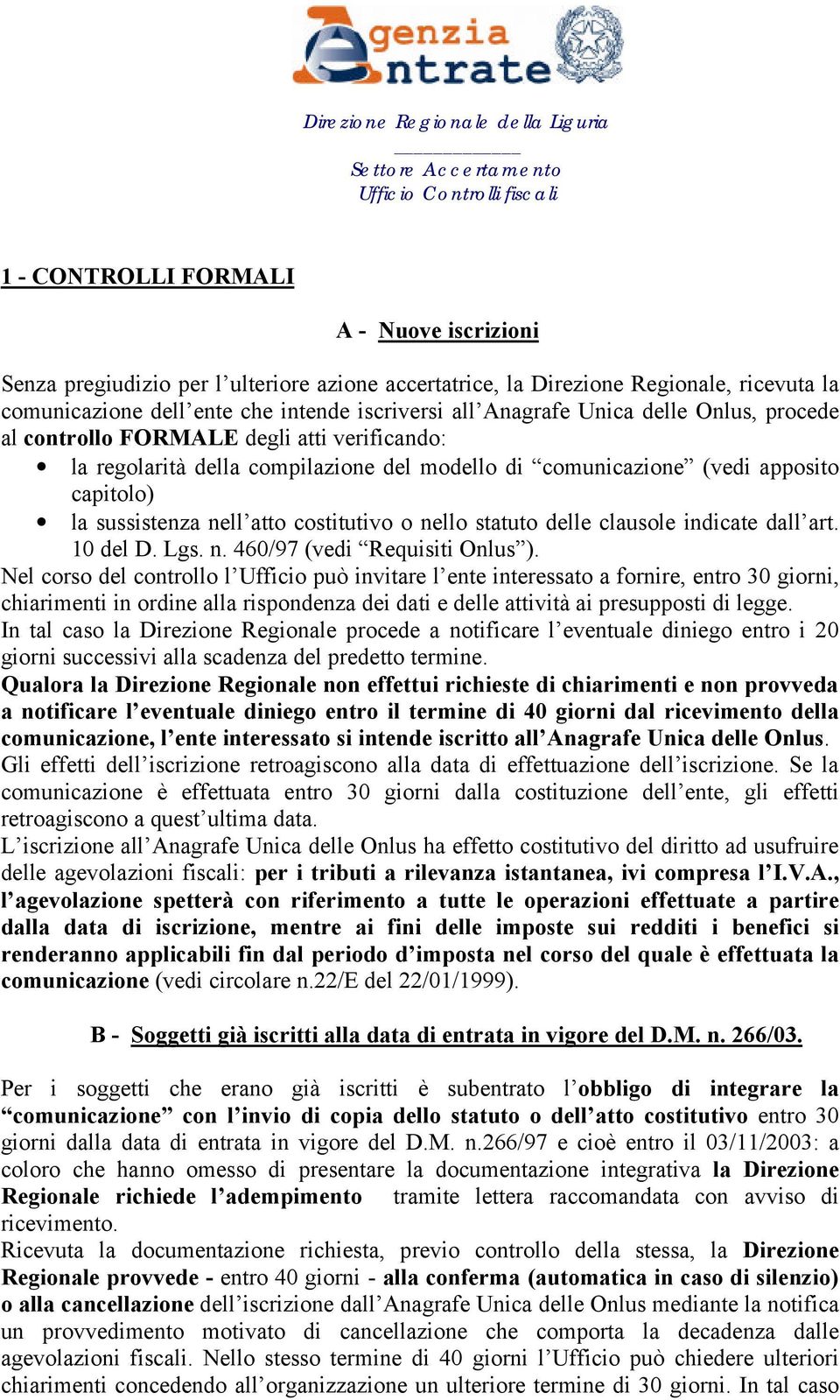 statuto delle clausole indicate dall art. 10 del D. Lgs. n. 460/97 (vedi Requisiti Onlus ).