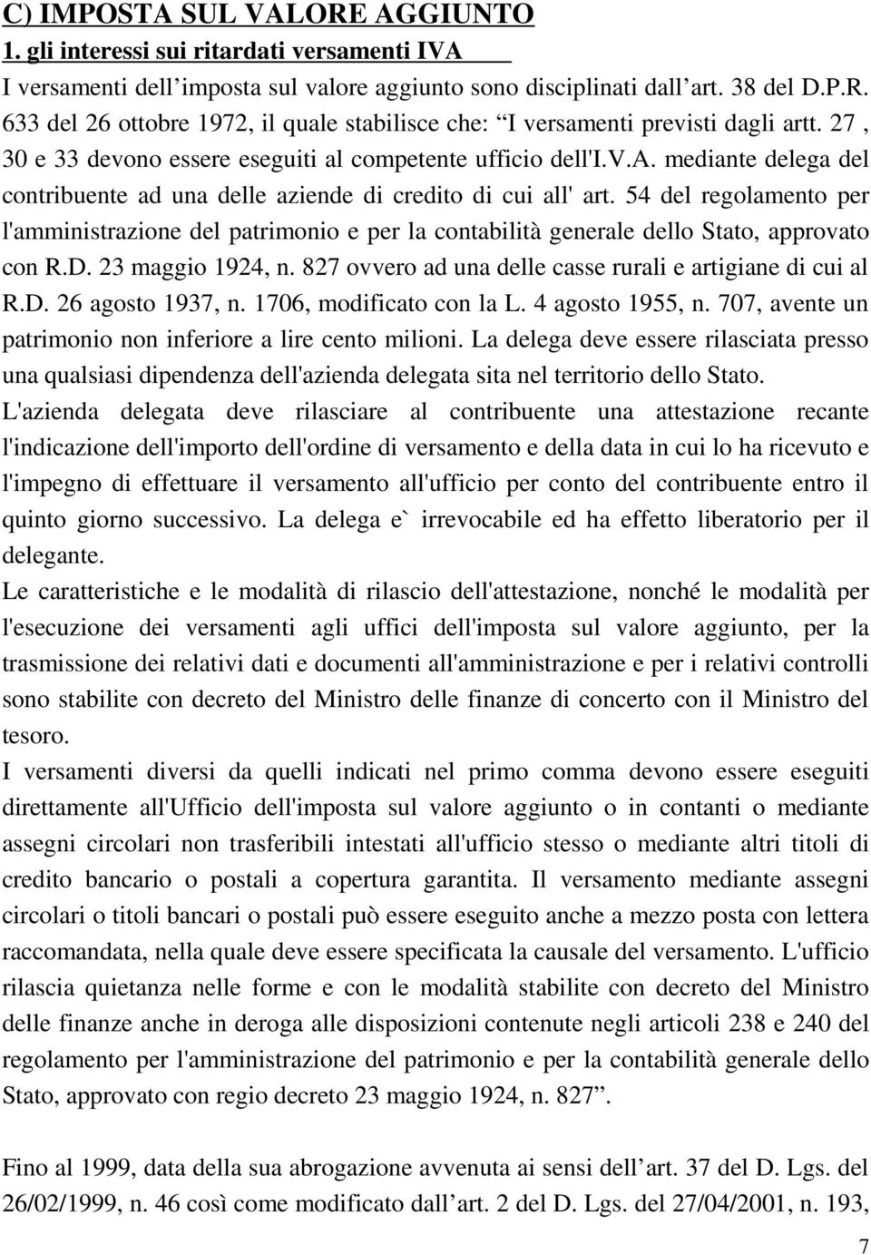 54 del regolamento per l'amministrazione del patrimonio e per la contabilità generale dello Stato, approvato con R.D. 23 maggio 1924, n. 827 ovvero ad una delle casse rurali e artigiane di cui al R.D. 26 agosto 1937, n.