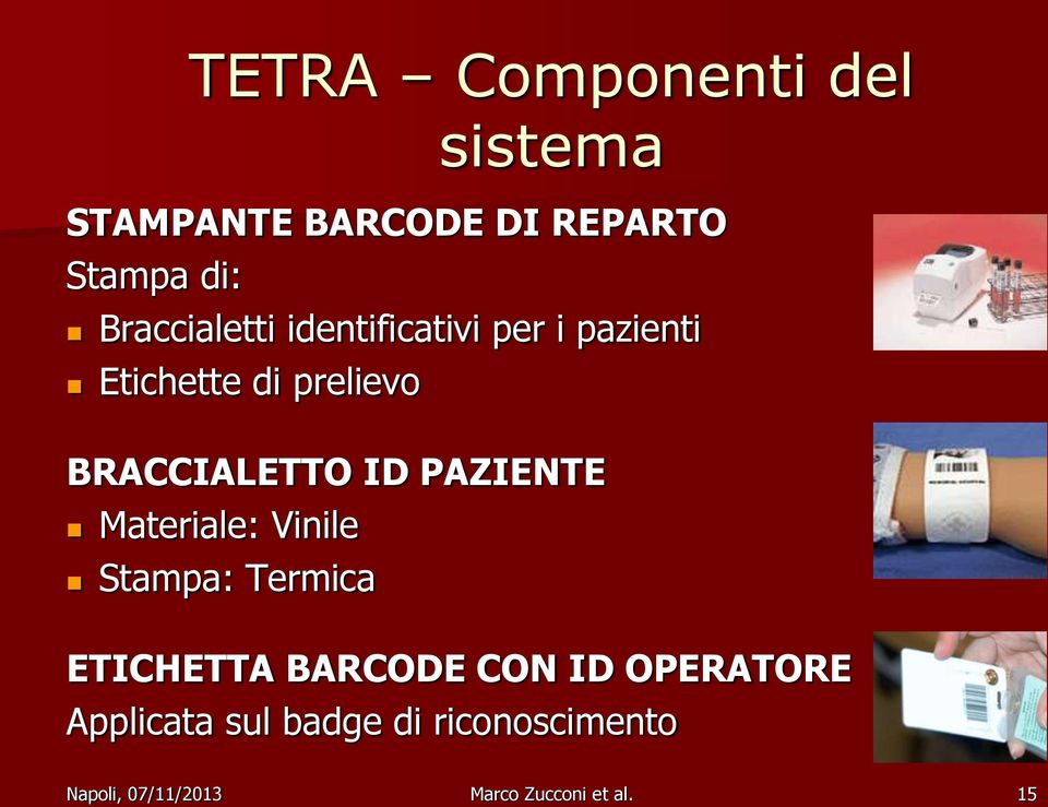 BRACCIALETTO ID PAZIENTE Materiale: Vinile Stampa: Termica ETICHETTA BARCODE