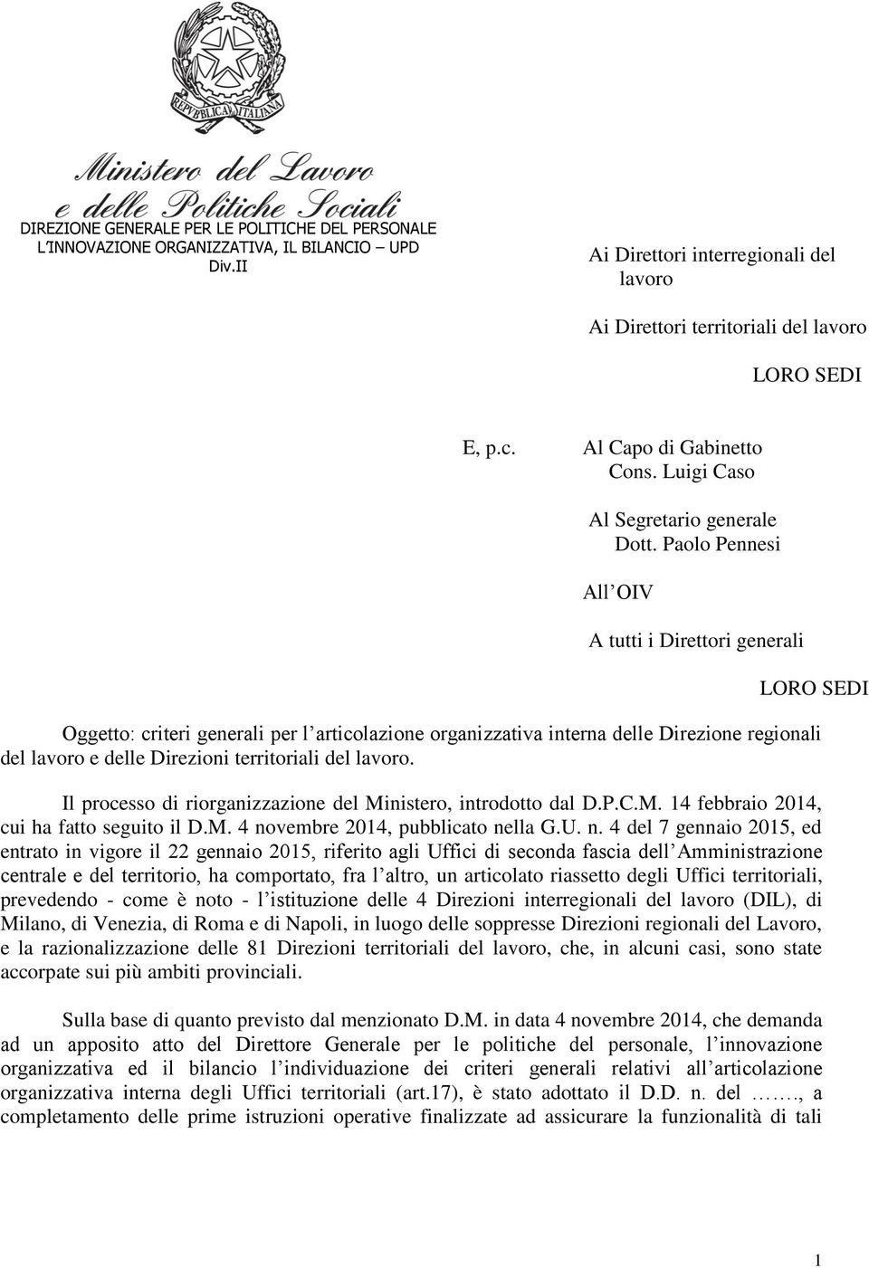 Paolo Pennesi All OIV A tutti i Direttori generali LORO SEDI Oggetto: criteri generali per l articolazione organizzativa interna delle Direzione regionali del lavoro e delle Direzioni territoriali