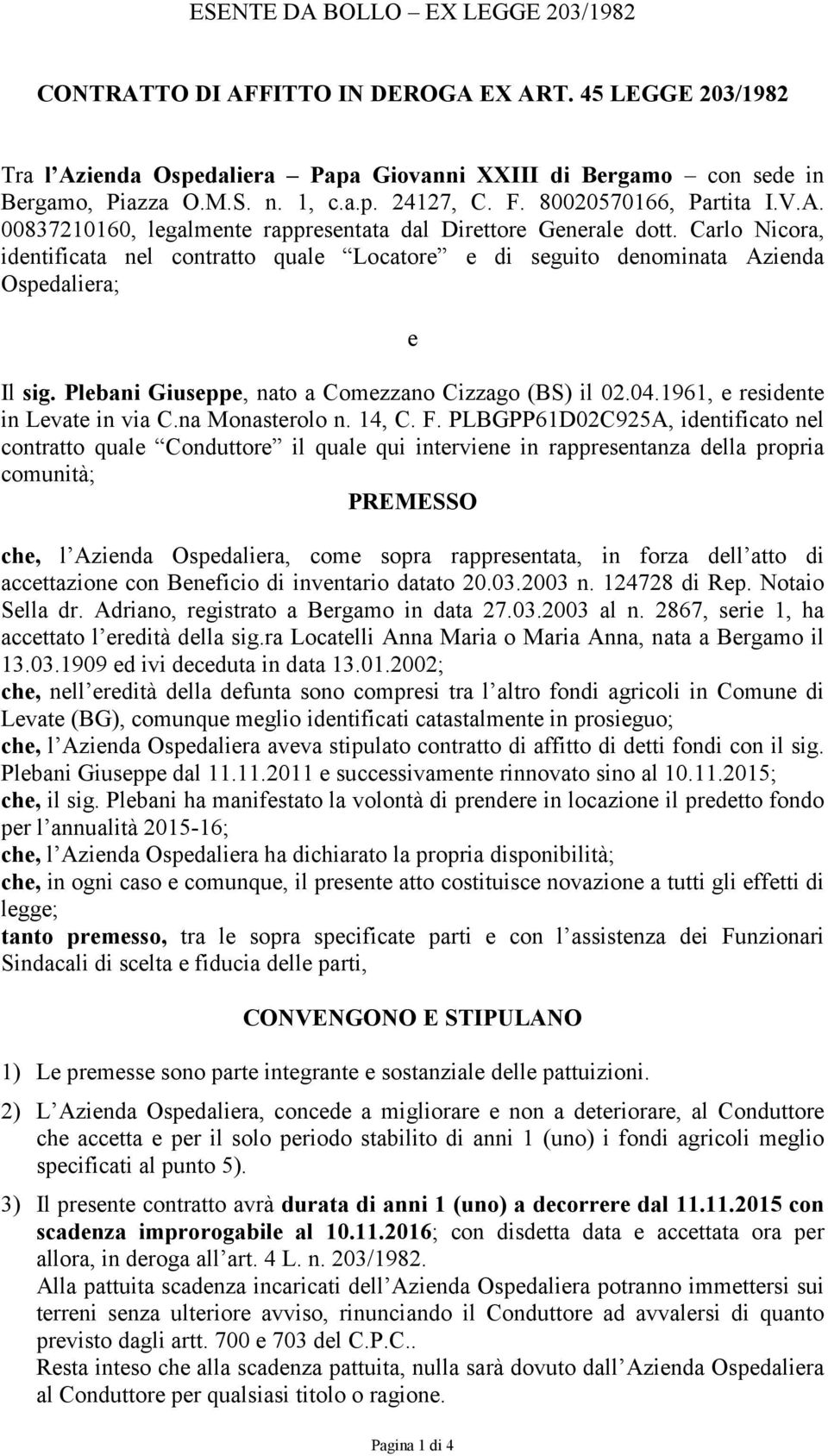 Carlo Nicora, identificata nel contratto quale Locatore e di seguito denominata Azienda Ospedaliera; e Il sig. Plebani Giuseppe, nato a Comezzano Cizzago (BS) il 02.04.