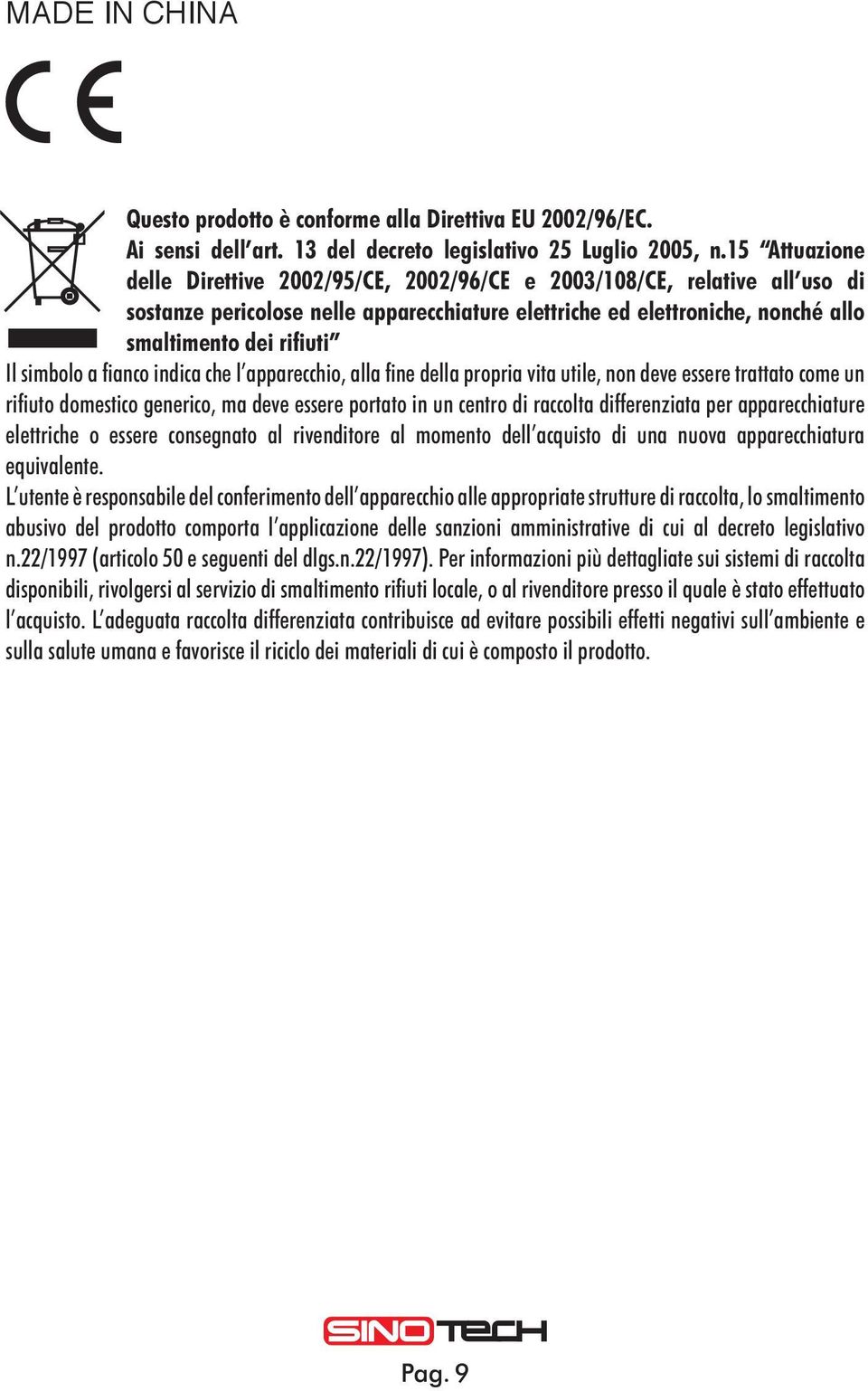 simbolo a fianco indica che l apparecchio, alla fine della propria vita utile, non deve essere trattato come un rifiuto domestico generico, ma deve essere portato in un centro di raccolta