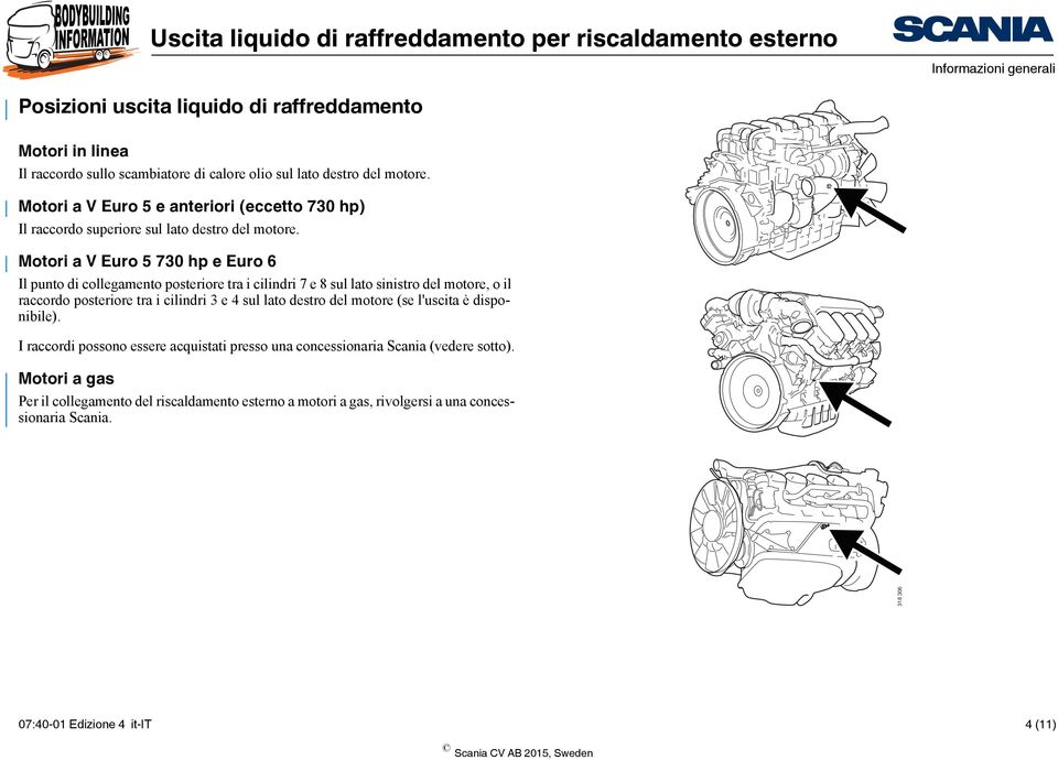 Motori a V Euro 5 730 hp e Euro 6 Il punto di collegamento posteriore tra i cilindri 7 e 8 sul lato sinistro del motore, o il raccordo posteriore tra i cilindri 3 e 4 sul