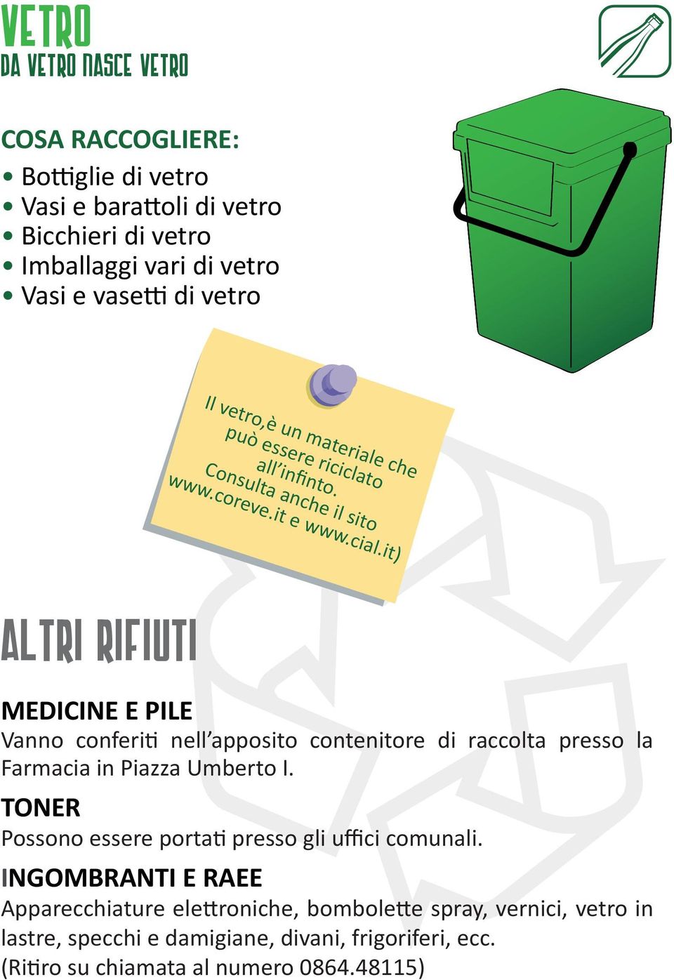 it) altri rifiuti MEDICINE E PILE Vanno conferiti nell apposito contenitore di raccolta presso la Farmacia in Piazza Umberto I.