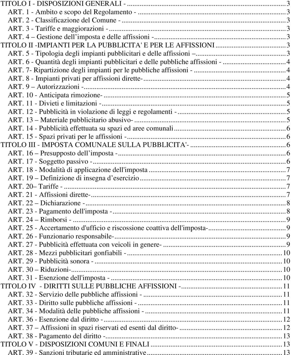 .. 4 ART. 7- Ripartizione degli impianti per le pubbliche affissioni -... 4 ART. 8 - Impianti privati per affissioni dirette-... 4 ART. 9 Autorizzazioni -... 4 ART. 10 - Anticipata rimozione-... 5 ART.