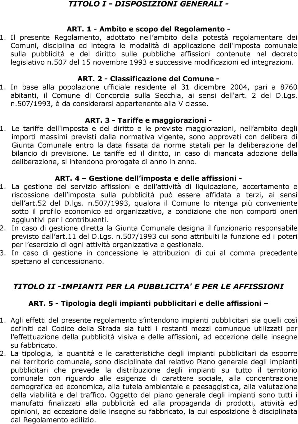 pubbliche affissioni contenute nel decreto legislativo n.507 del 15 novembre 1993 e successive modificazioni ed integrazioni. ART. 2 - Classificazione del Comune - 1.