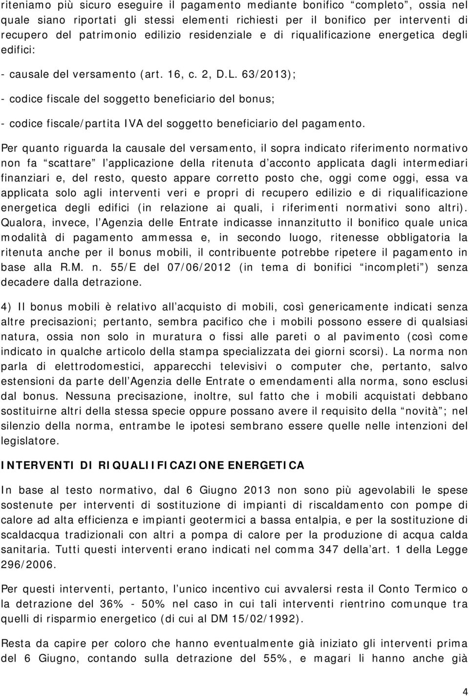 63/2013); - codice fiscale del soggetto beneficiario del bonus; - codice fiscale/partita IVA del soggetto beneficiario del pagamento.