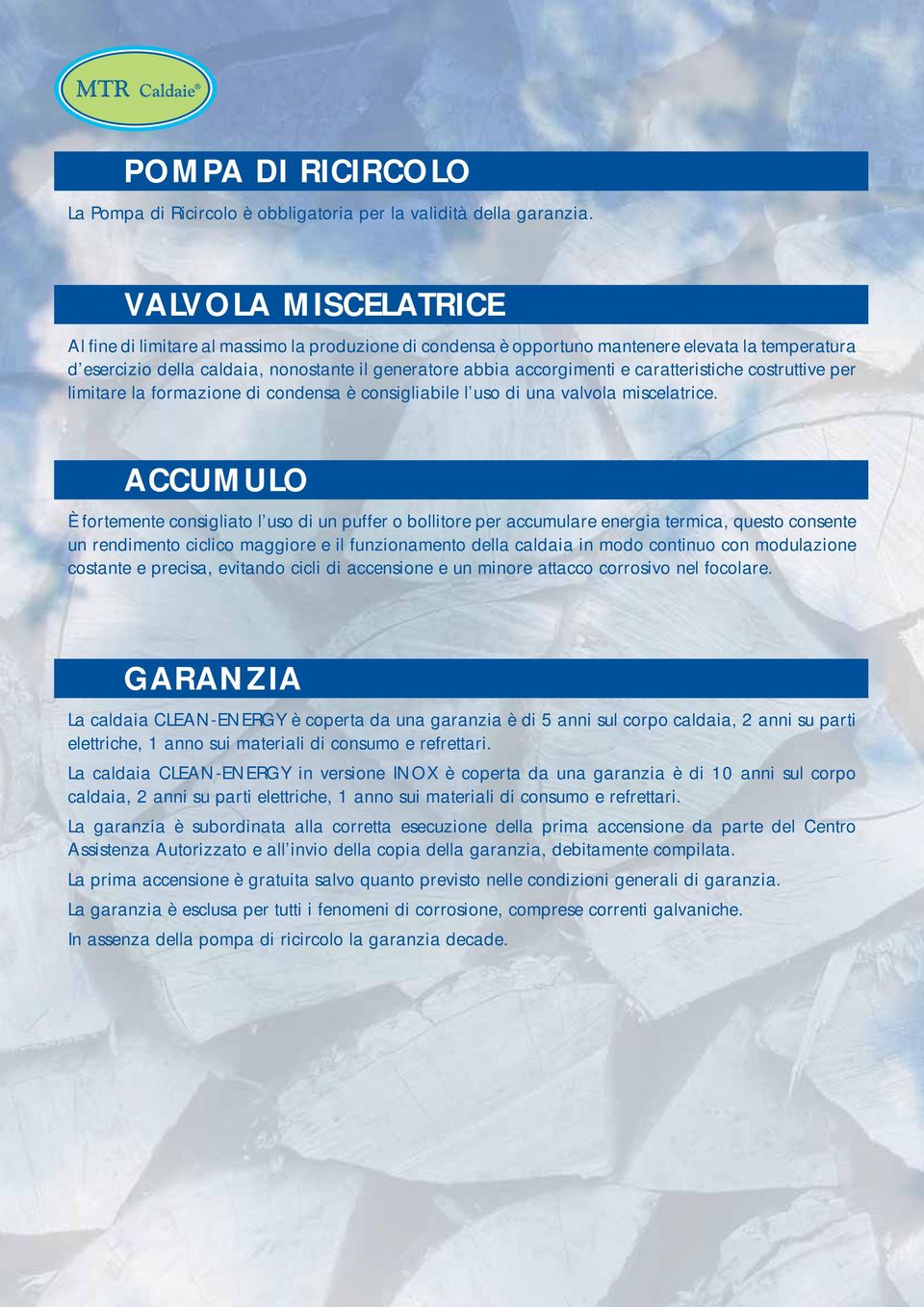 caratteristiche costruttive per limitare la formazione di condensa è consigliabile l uso di una valvola miscelatrice.