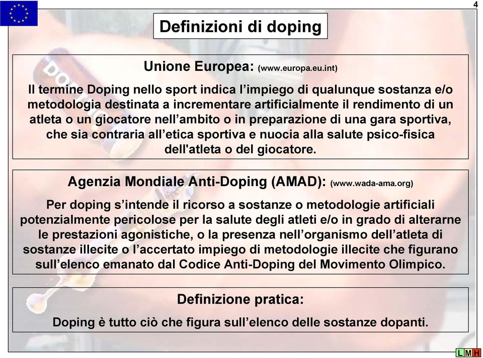 int) Il termine Doping nello sport indica l impiego di qualunque sostanza e/o metodologia destinata a incrementare artificialmente il rendimento di un atleta o un giocatore nell ambito o in