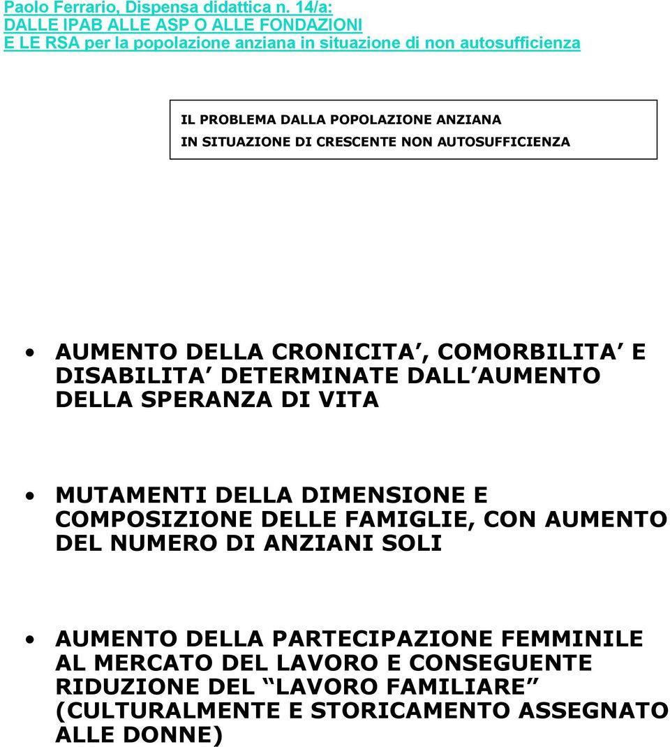 COMPOSIZIONE DELLE FAMIGLIE, CON AUMENTO DEL NUMERO DI ANZIANI SOLI AUMENTO DELLA PARTECIPAZIONE FEMMINILE AL