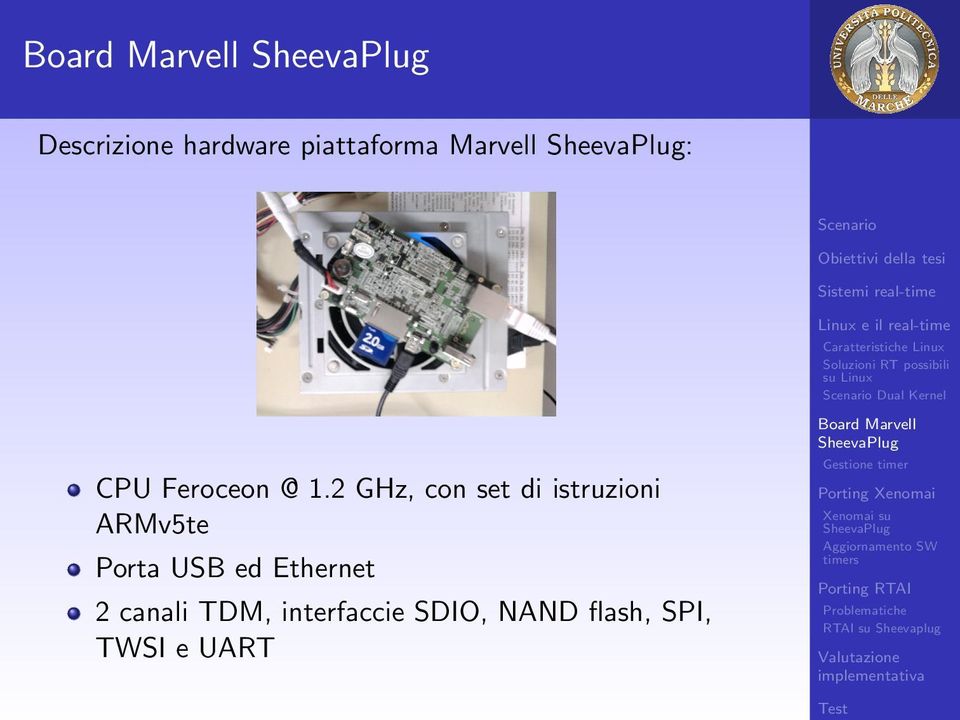 2 GHz, con set di istruzioni ARMv5te Porta