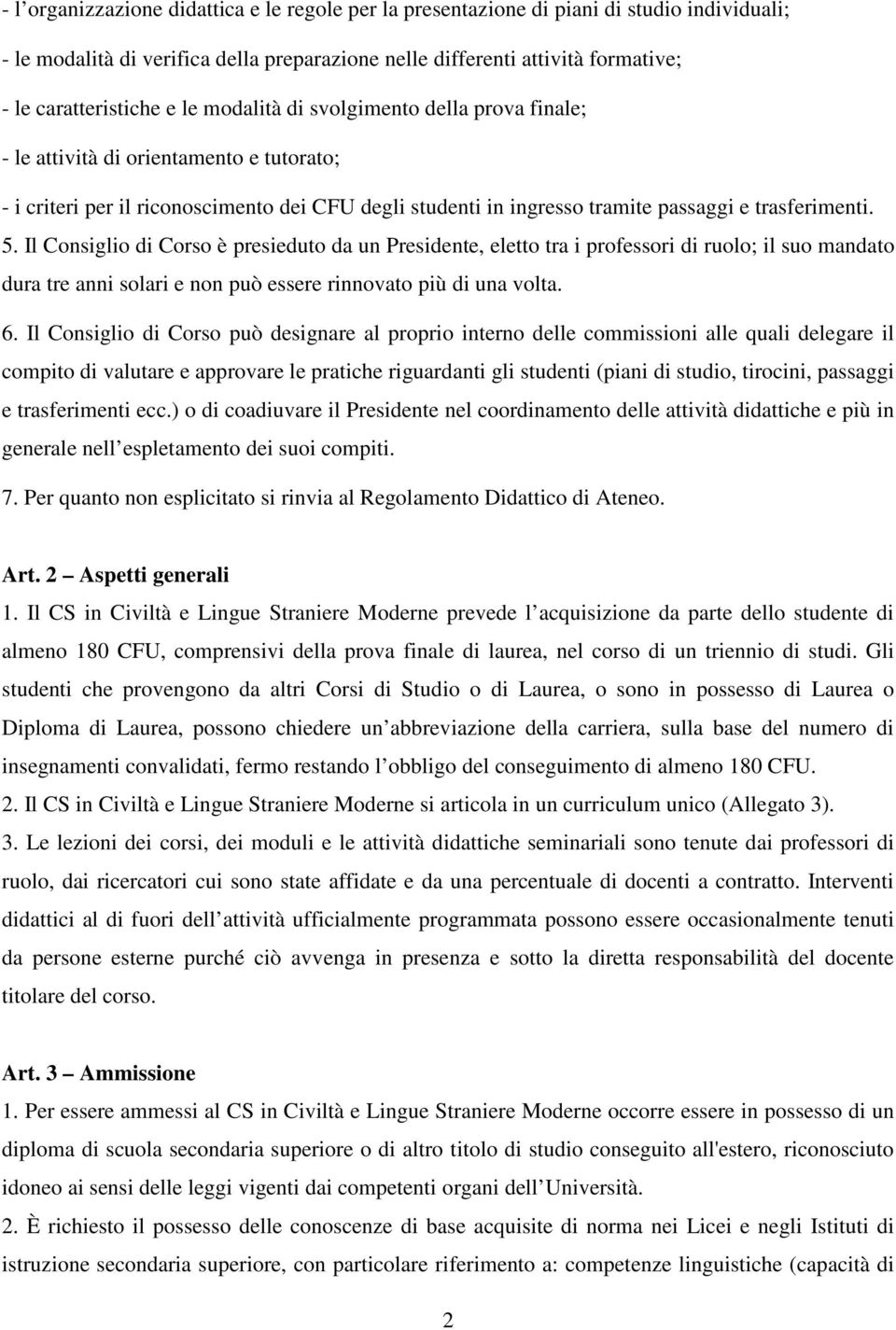 Il Consiglio di Corso è presieduto da un Presidente, eletto tra i professori di ruolo; il suo mandato dura tre anni solari e non può essere rinnovato più di una volta. 6.