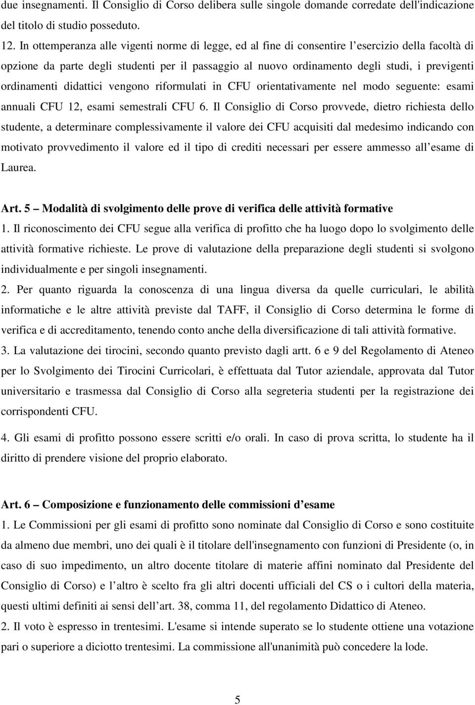 ordinamenti didattici vengono riformulati in CFU orientativamente nel modo seguente: esami annuali CFU 12, esami semestrali CFU 6.