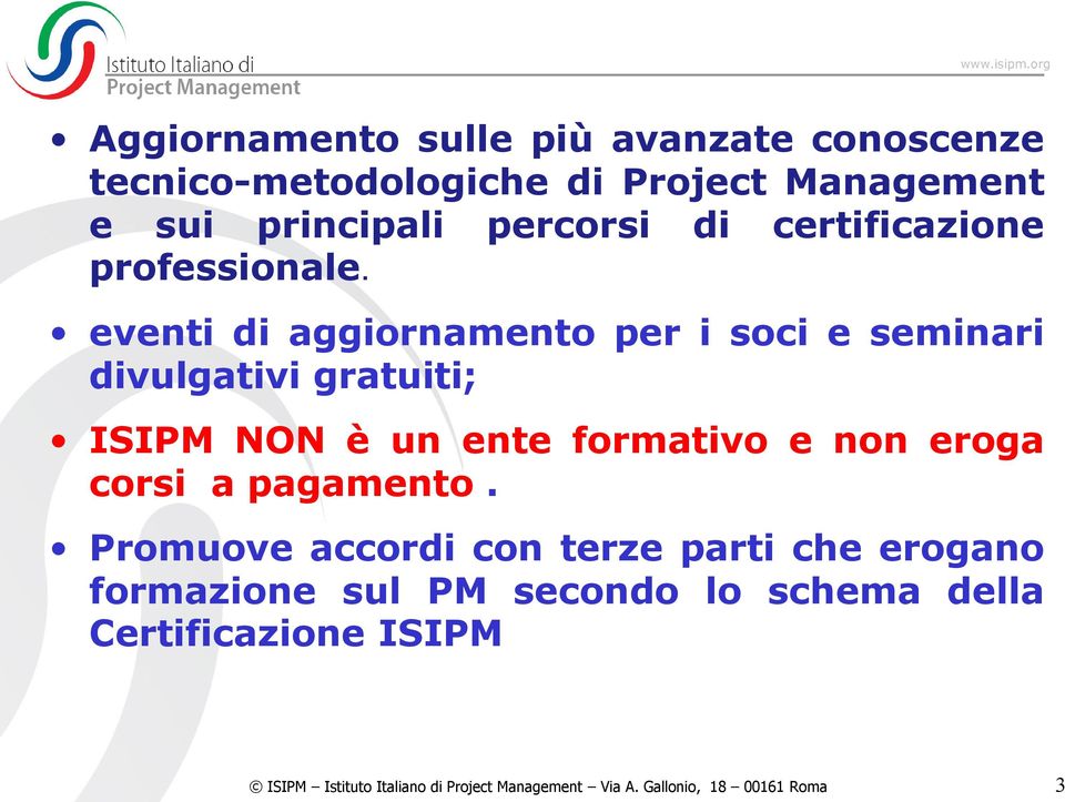 eventi di aggiornamento per i soci e seminari divulgativi gratuiti; ISIPM NON è un ente formativo e non eroga corsi