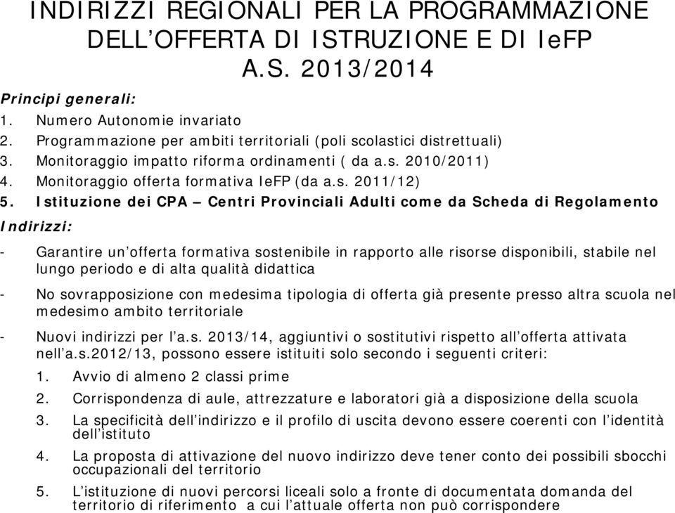 Istituzione dei CPA Centri Provinciali Adulti come da Scheda di Regolamento Indirizzi: - Garantire un offerta formativa sostenibile in rapporto alle risorse disponibili, stabile nel lungo periodo e