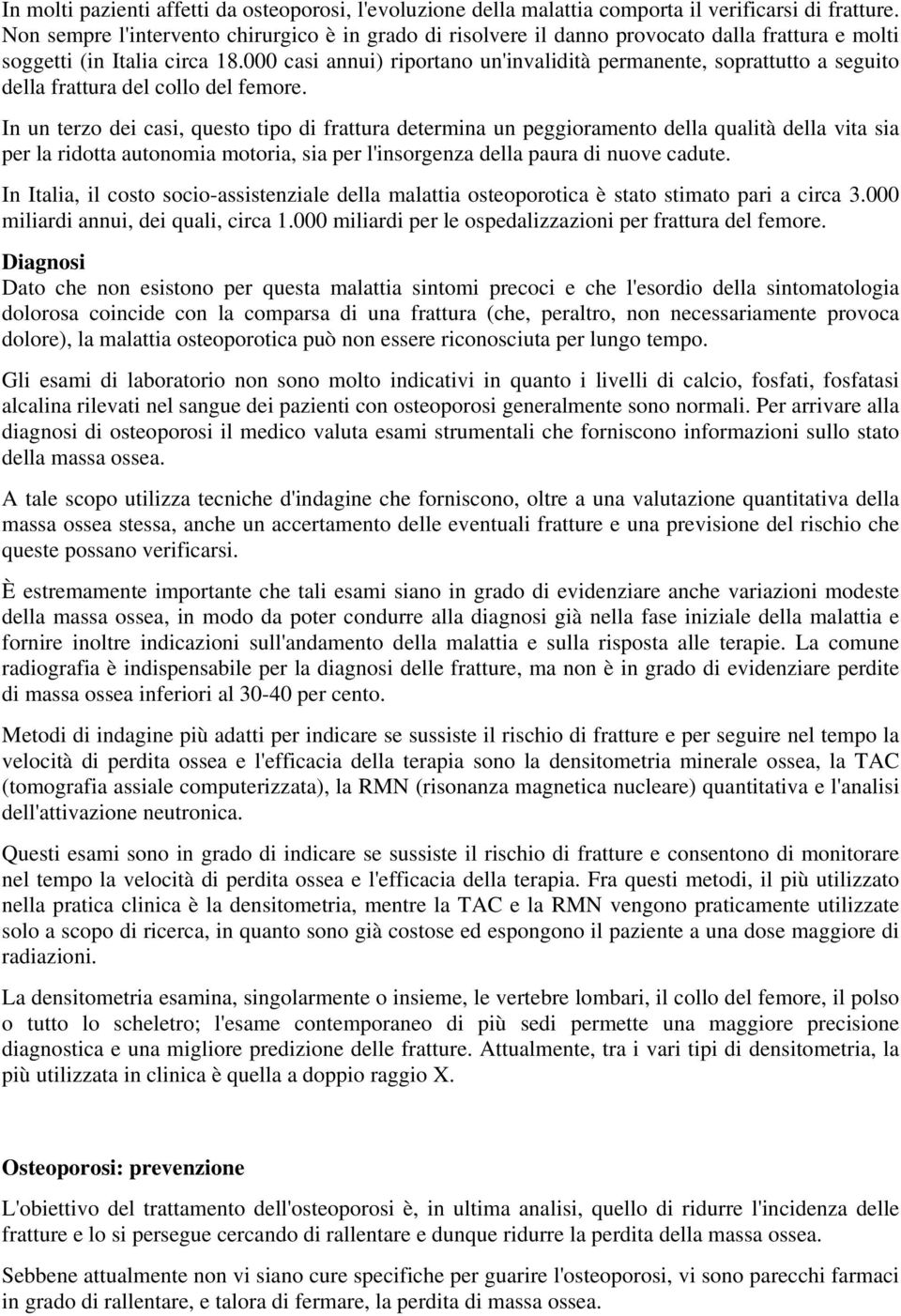 000 casi annui) riportano un'invalidità permanente, soprattutto a seguito della frattura del collo del femore.