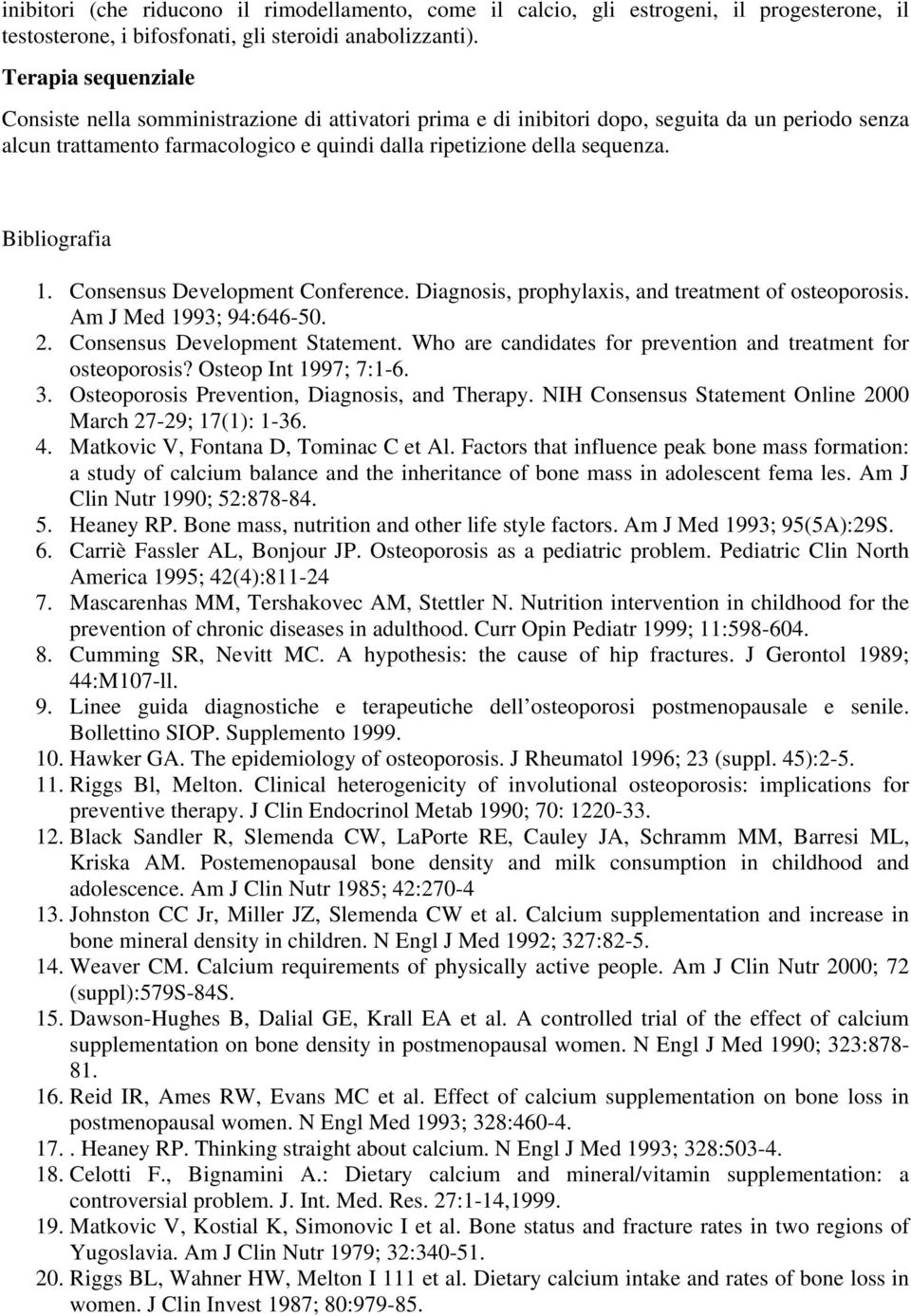 Bibliografia 1. Consensus Development Conference. Diagnosis, prophylaxis, and treatment of osteoporosis. Am J Med 1993; 94:646-50. 2. Consensus Development Statement.