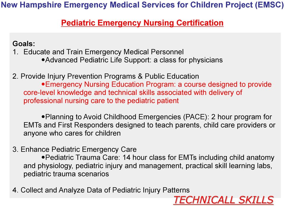 Provide Injury Prevention Programs & Public Education Emergency Nursing Education Program: a course designed to provide core-level knowledge and technical skills associated with delivery of