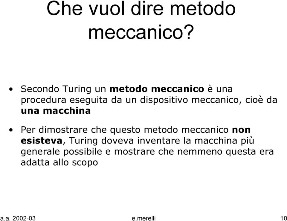 meccanico, cioè da una macchina Per dimostrare che questo metodo meccanico non