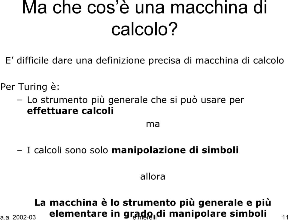 strumento più generale che si può usare per effettuare calcoli ma I calcoli sono solo