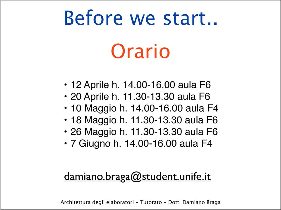 00-16.00 aula F4 18 Maggio h. 11.30-13.30 aula F6 26 Maggio h.