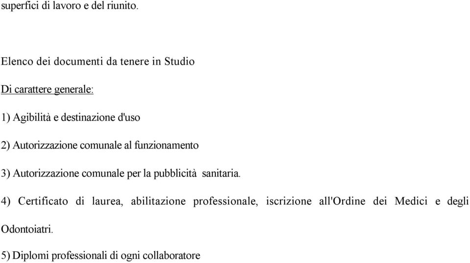 d'uso 2) Autorizzazione comunale al funzionamento 3) Autorizzazione comunale per la pubblicità