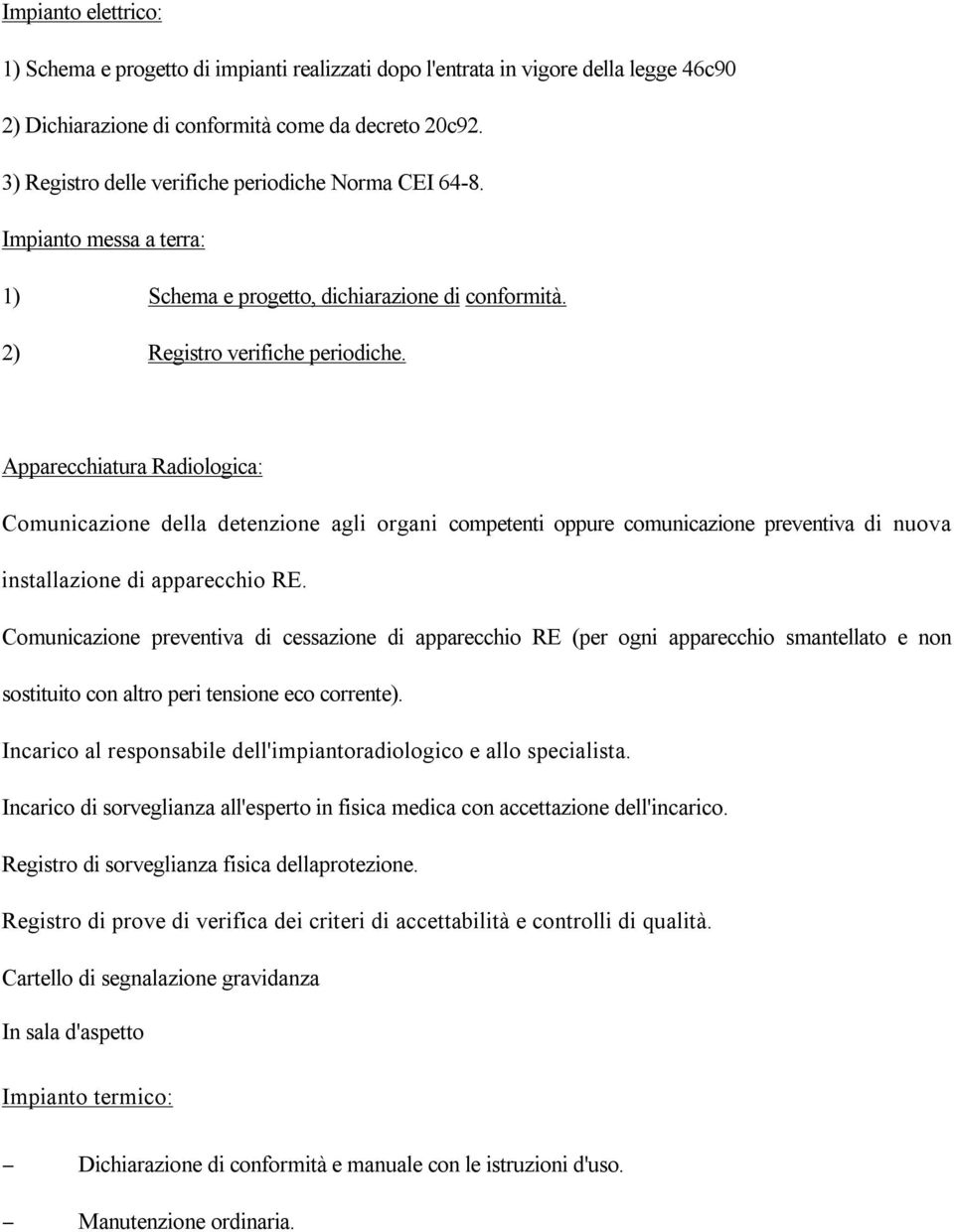 Apparecchiatura Radiologica: Comunicazione della detenzione agli organi competenti oppure comunicazione preventiva di nuova installazione di apparecchio RE.