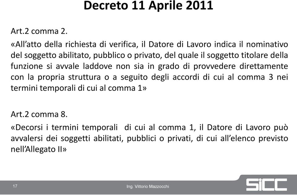 soggetto titolare della funzione si avvale laddove non sia in grado di provvedere direttamente con la propria struttura o a seguito degli