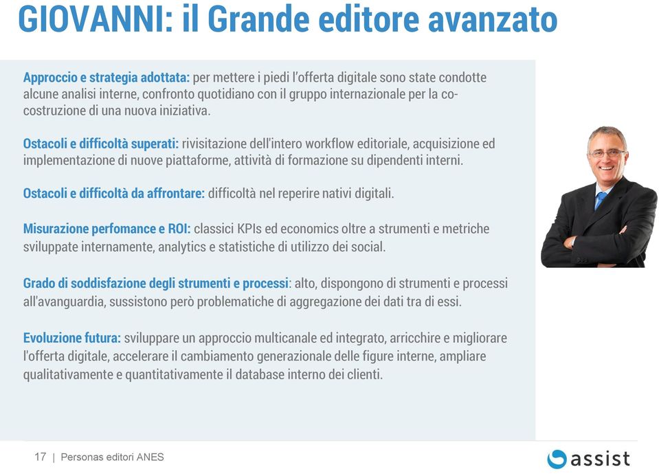 Ostacoli e difficoltà superati: rivisitazione dell'intero workflow editoriale, acquisizione ed implementazione di nuove piattaforme, attività di formazione su dipendenti interni.