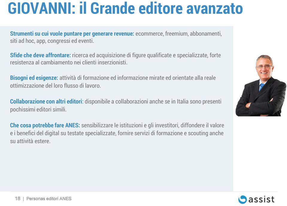 Bisogni ed esigenze: attività di formazione ed informazione mirate ed orientate alla reale ottimizzazione del loro flusso di lavoro.