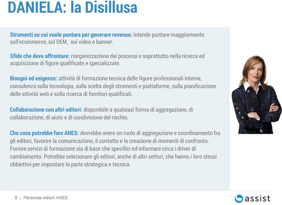 Bisogni ed esigenze: attività di formazione tecnica delle figure professionali interne, consulenza sulla tecnologia, sulla scelta degli strumenti e piattaforme, sulla pianificazione delle attività