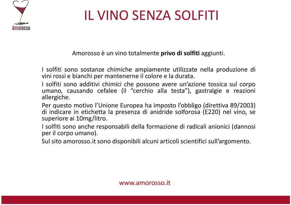 I solfiti sono additivi chimici che possono avere un azione tossica sul corpo umano, causando cefalee (il cerchio alla testa ), gastralgie e reazioni allergiche.