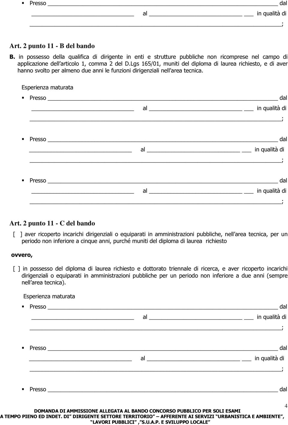 2 punto 11 - C del bando [ ] aver ricoperto incarichi dirigenziali o equiparati in amministrazioni pubbliche, nell area tecnica, per un periodo non inferiore a cinque anni, purché muniti del