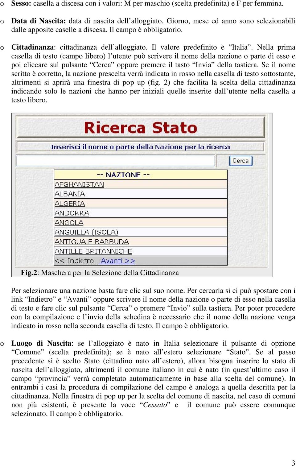 Nella prima casella di testo (campo libero) l utente può scrivere il nome della nazione o parte di esso e poi cliccare sul pulsante Cerca oppure premere il tasto Invia della tastiera.