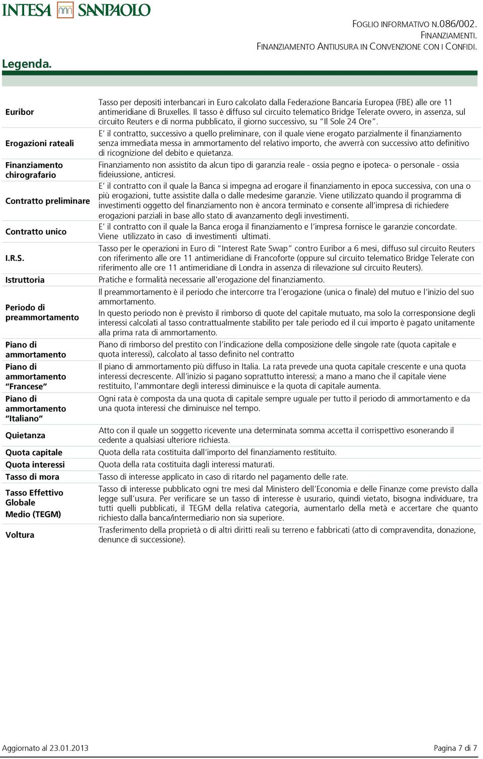 Globale Medio (TEGM) Voltura Tasso per depositi interbancari in Euro calcolato dalla Federazione Bancaria Europea (FBE) alle ore 11 antimeridiane di Bruxelles.