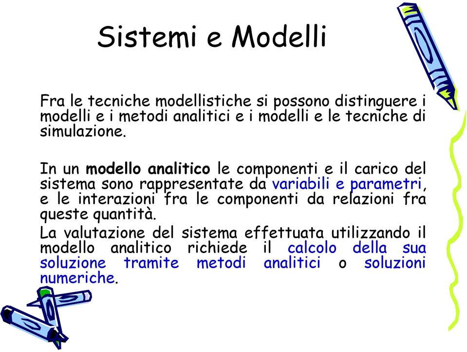 In un modello analitico le componenti e il carico del sistema sono rappresentate da variabili e parametri, e le