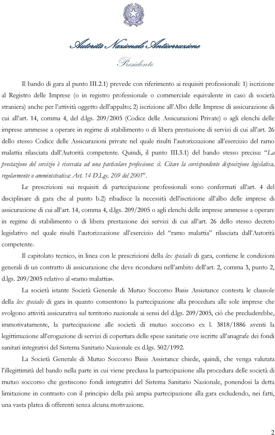 attività oggetto dell appalto; 2) iscrizione all Albo delle Imprese di assicurazione di cui all art. 14, comma 4, del d.lgs.