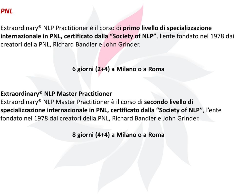 6 giorni (2+4) a Milano o a Roma Extraordinary NLP Master Practitioner Extraordinary NLP Master Practitioner è il corso di secondo